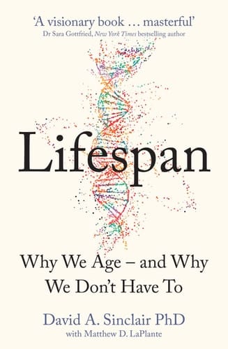 Lifespan The Revolutionary Science of why We Age -- and why We Don't Have to