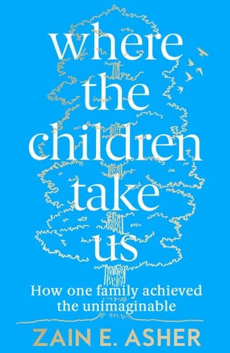 Where the Children Take Us: How One Family Achieved the Unimaginable