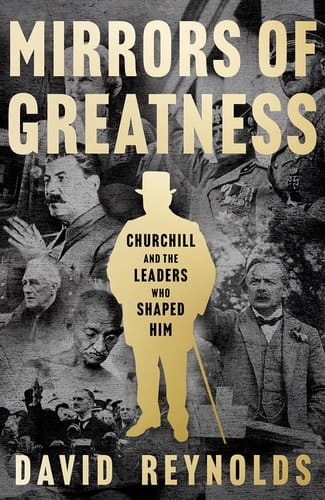 Mirrors of Greatness Churchill and the Leaders Who Shaped Him