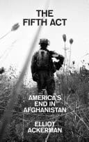 Fifth Act: America's End in Afghanistan