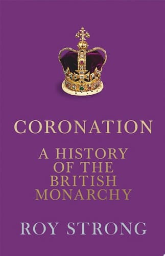 Coronation: A History of the British Monarchy
