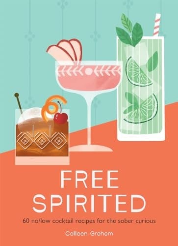Free Spirited: 60 no/low cocktail recipes for the sober curious