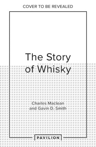 The Story of Whisky: Adventures and anecdotes covering 1000 years to the present day