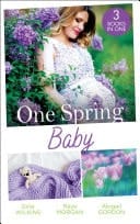 One Spring Baby: The Bachelor's Little Bonus  / Keeping Her Baby's Secret / a Baby for the Village Doctor