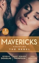 Mavericks : Resisting the Rebel: The Rebel and the Heiress  / Falling for Fortune / Why Resist a Rebel?