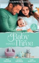 A Surprise Family: Baby Makes Three: An Accidental Family / Waking Up With His Runaway Bride / Weekend with the Best Man