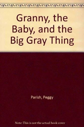 Granny, the Baby, and the Big Gray Thing