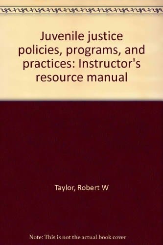 Juvenile Justice Policies, Programs, and Practices Instructor's Resource Manual