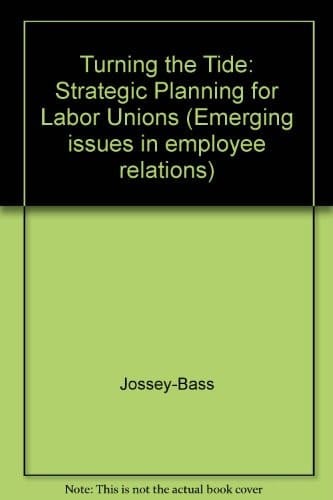 Turning the Tide: Strategic Planning for Labor Unions (Emerging Issues in Employee Relations)