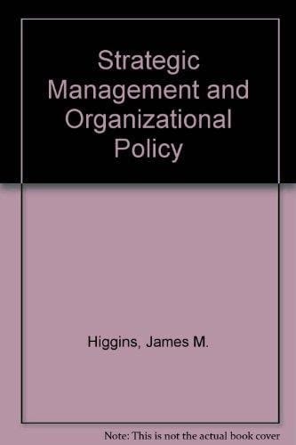 Strategic management and organizational policy: Text and cases