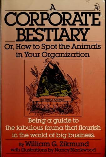 A Corporate Bestiary: Or, How to Spot the Animals in Your Organization