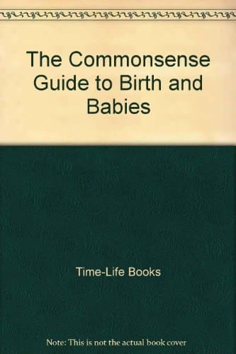 The Commonsense Guide to Birth and Babies