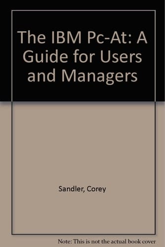 The IBM Pc-At: A Guide for Users and Managers