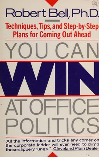 You Can Win at Office Politics: Techniques, Tips,and Step-By-Step Plans for Coming Out Ahead