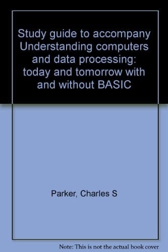 Study guide to accompany Understanding computers and data processing: today and tomorrow with and without BASIC