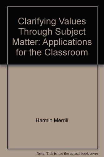 Clarifying Values Through Subject Matter: Applications for the Classroom