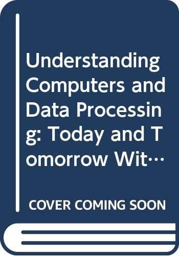 Understanding Computers and Data Processing: Today and Tomorrow With Basic