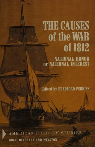 The Causes of the War of 1812. National Honor or National Interest?