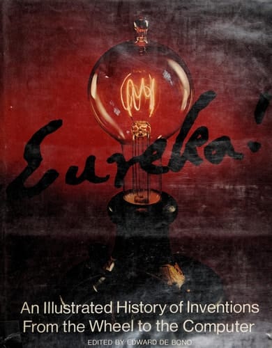 Eureka! An Illustrated History of Inventions from the Wheel to the Computer