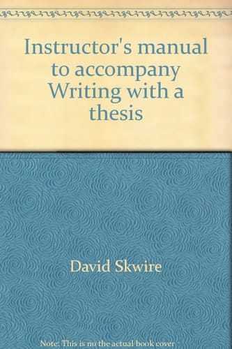 Instructor's manual to accompany Writing with a thesis: A rhetoric and reader