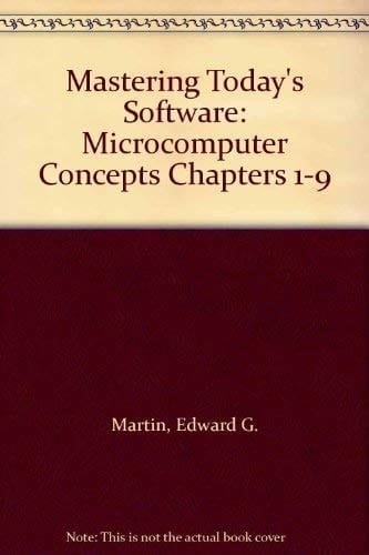 Mastering Today's Software: Microcomputer Concepts Chapters 1-9