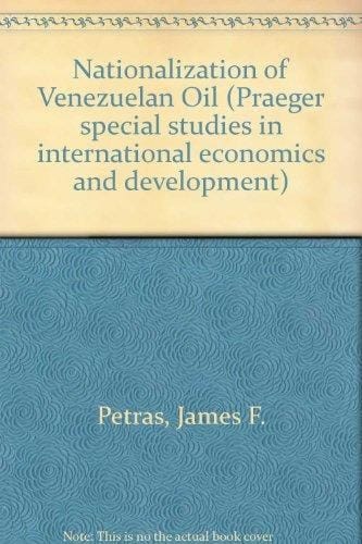 The nationalization of Venezuelan oil (Praeger special studies in international economics and development)