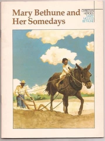 Mary Bethune and Her Somedays A Story about Mary McLeod Bethune