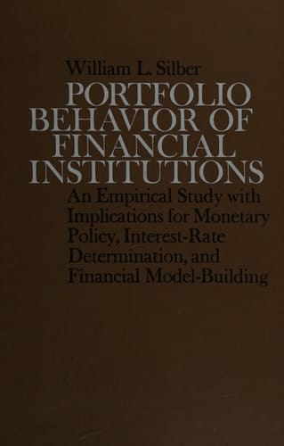 Portfolio Behavior of Financial Institutions: An Empirical Study with Implications for Monetary Policy, Interest-Rate Determination, and Financial Mod (Holt, Rinehart and Winston Series in Finance)