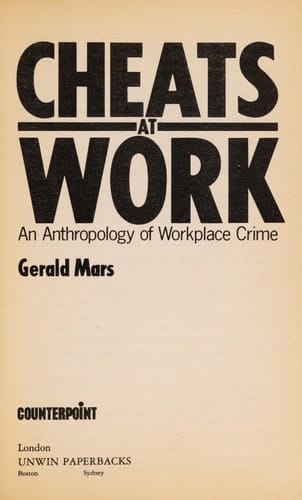Cheats at work: An anthropology of workplace crime (Counterpoint)