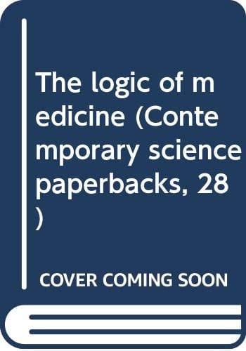 The logic of medicine (Contemporary science paperbacks, 28)
