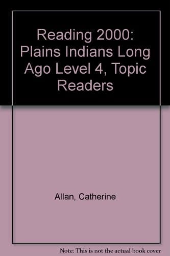 Plains Indians Long Ago: Topic Reader Level 4 (Reading 2000)