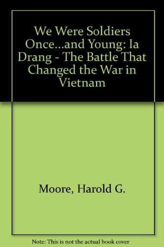 We Were Soldiers Once...and Young: Ia Drang - The Battle That Changed the War in Vietnam