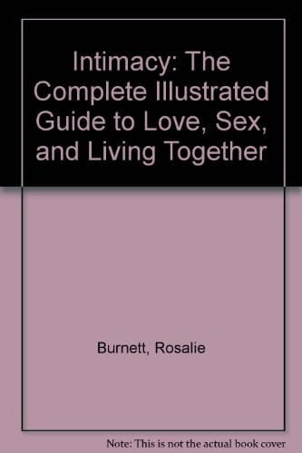 Intimacy The Complete Illustrated Guide to Love, Sex, and Living Together