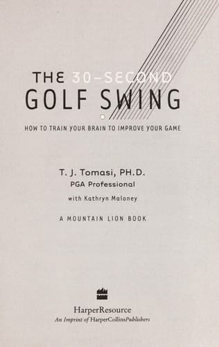 The 30-Second Golf Swing How to Train Your Brain to Improve Your Game