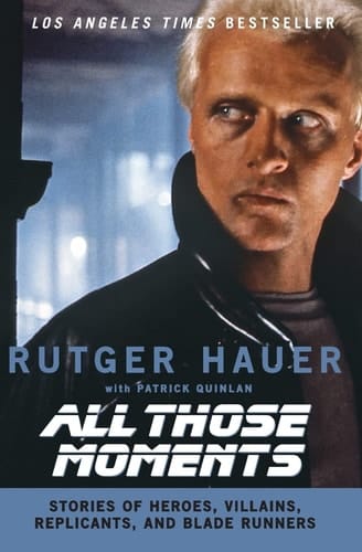 All Those Moments Stories of Heroes, Villains, Replicants, and Blade Runners