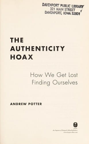 The authenticity hoax: how we got lost finding ourselves