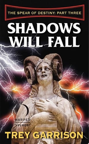 Shadows Will Fall The Spear of Destiny: Part Three of Three