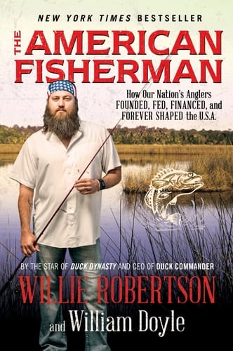 The American Fisherman How Our Nation's Anglers Founded, Fed, Financed, and Forever Shaped the U.S.A.