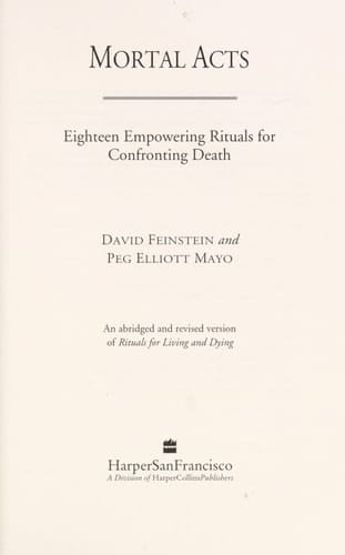 Mortal Acts Eighteen Empowering Rituals for Confronting Death