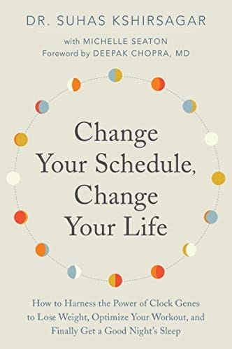 Change Your Schedule, Change Your LIfe How to Harness the Power of Clock Genes to Lose Weight, Optimize Your Workout, and Finally Get a Good Night's Sleep