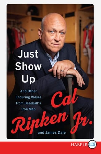 Just Show Up And Other Enduring Values from Baseball's Iron Man