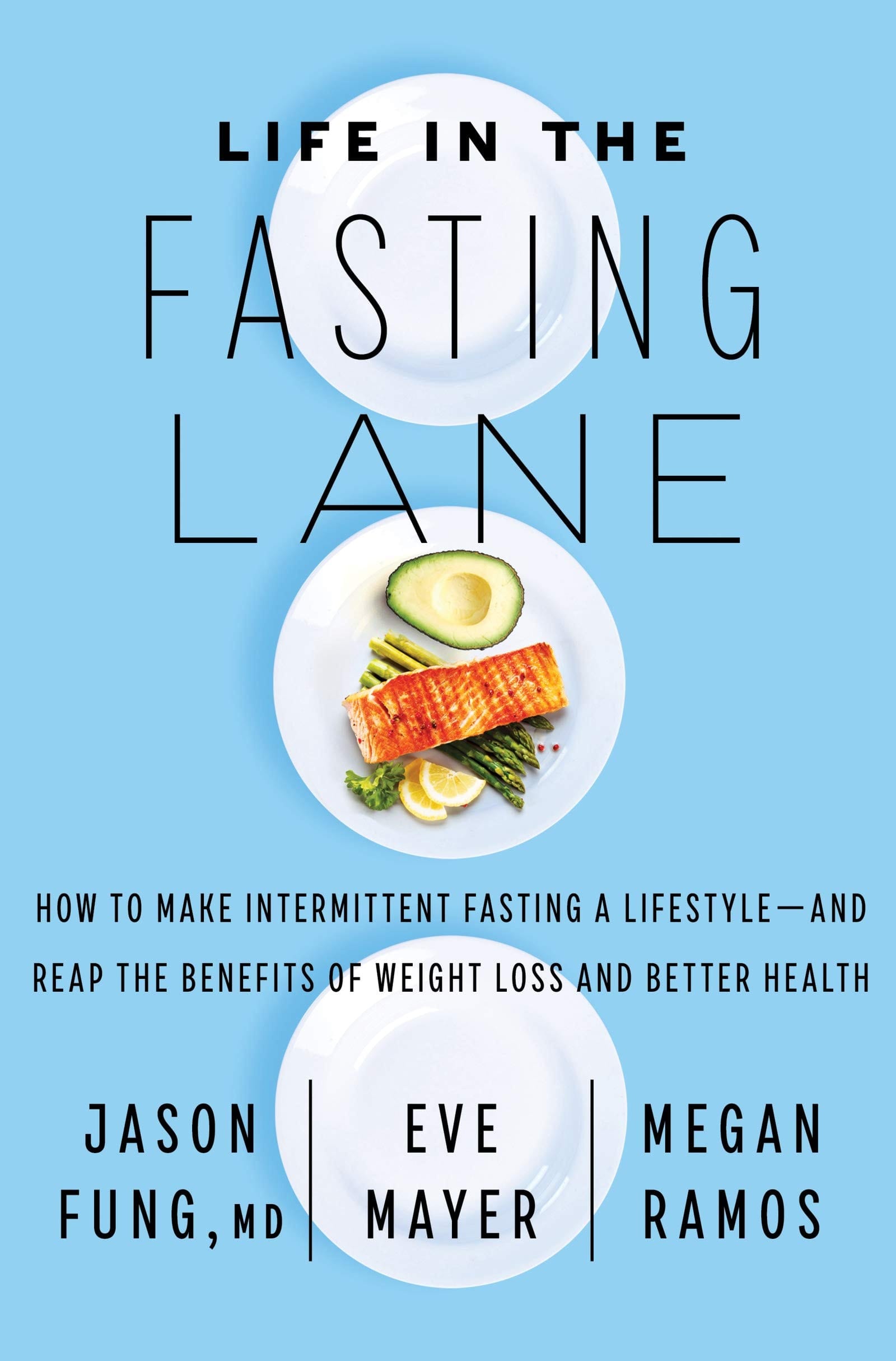 Life in the Fasting Lane How to Make Intermittent Fasting a Lifestyle--And Reap the Benefits of Weight Loss and Better Health