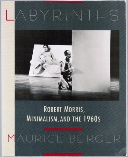 Labyrinths Robert Morris, Minimalism, And The 1960's