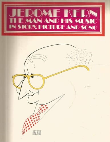 Jerome Kern : The Man and His Music in Story, Picture and Song