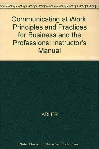 Communicating at Work: Principles and Practices for Business and the Professions: Instructor's Manual