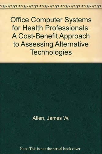 Office Computer Systems for Health Professionals: A Cost-Benefit Approach to Assessing Alternative Technologies