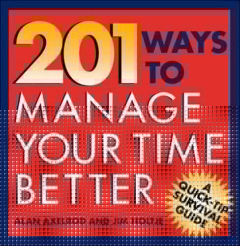 201 Ways to Manage Your Time Better