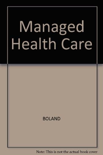 Making Managed Healthcare Work: A Practical Guide to Strategies and Solutions