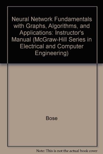 Neural Network Fundamentals With Graphs, Algorithms, and Applications: Instructor's Manual (McGraw-Hill Series in Electrical and Computer Engi)