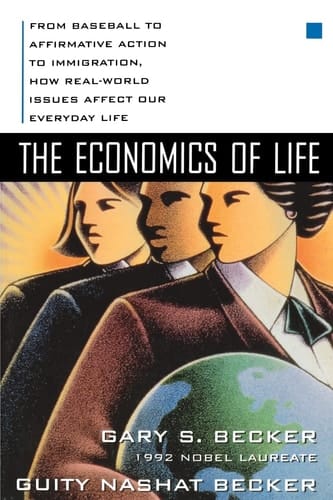 Economics of Life: From Baseball to Affirmative Action to Immigration : How Real-world Issues Affect Our Everyday Life